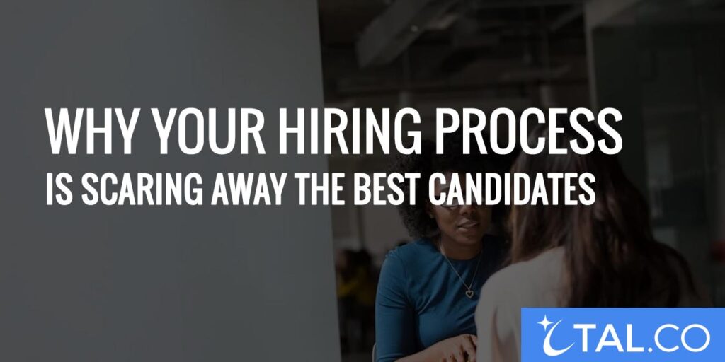 Why Your Hiring Process Is Scaring Away the Best Candidates 2