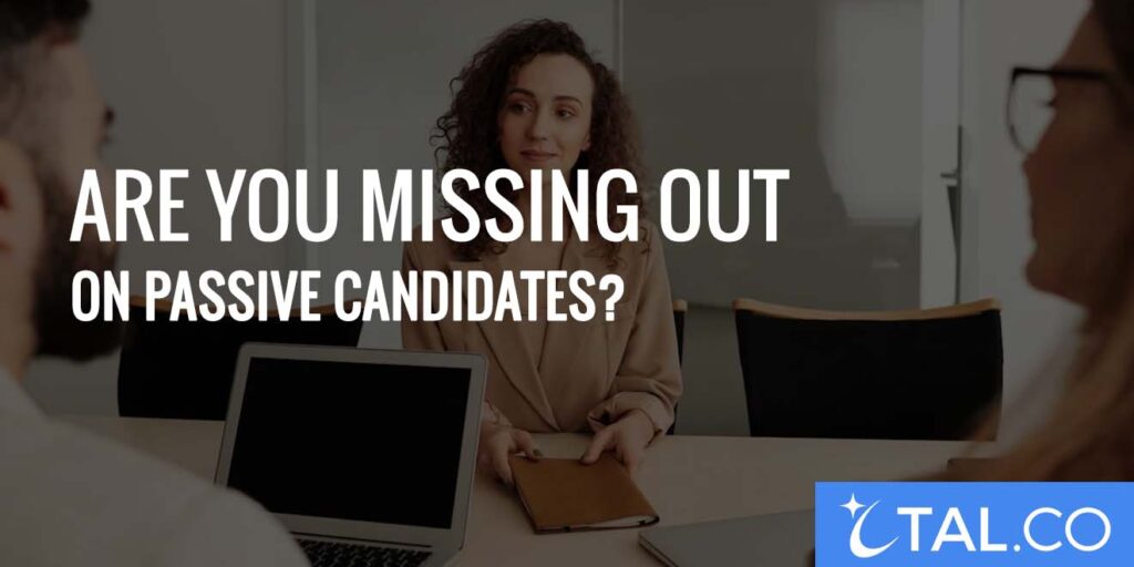 Are You Missing Out on Passive Candidates