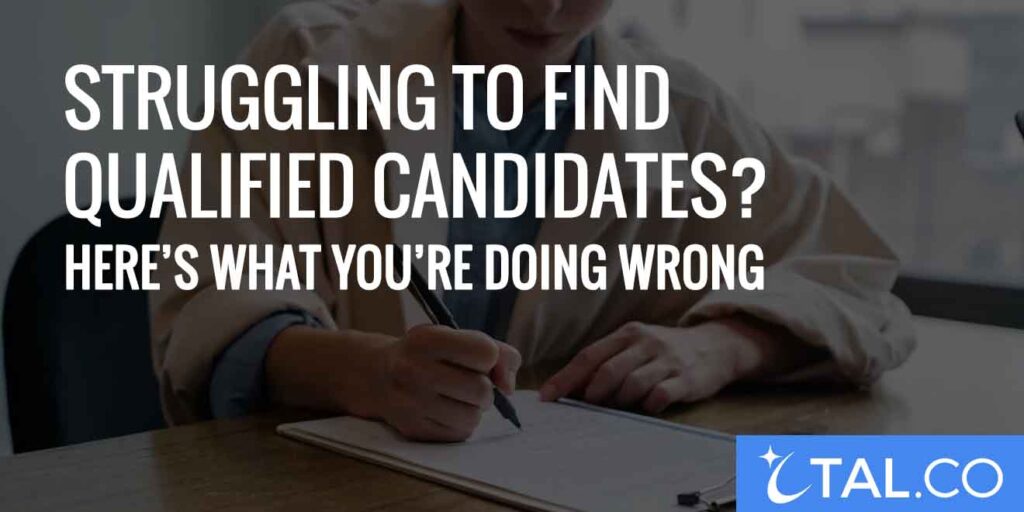 Struggling to Find Qualified Candidates Here’s What You’re Doing Wrong (1)